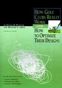 Read Online How Golf Clubs Really Work And How To Optimize Their Designs By Frank D Werner
