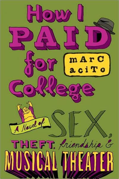 Read Online How I Paid For College A Novel Of Sex Theft Friendship  Musical Theater Edward Zanni 1 By Marc Acito