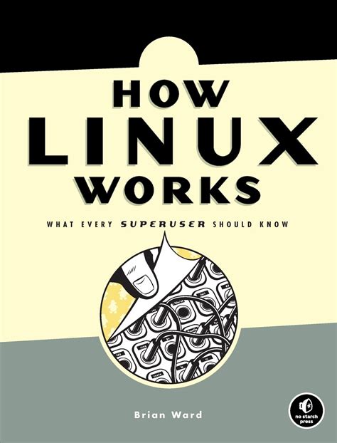 Read Online How Linux Works What Every Superuser Should Know By Brian Ward