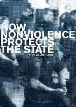 Read Online How Nonviolence Protects The State By Peter Gelderloos