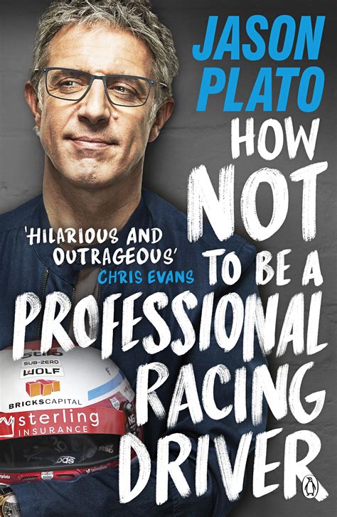 Read Online How Not To Be A Professional Racing Driver By Jason Plato
