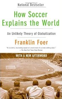 Full Download How Soccer Explains The World An Unlikely Theory Of Globalization By Franklin Foer