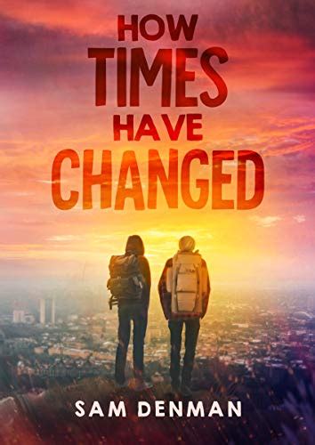 Read Online How Times Have Changed A Thrilling Science Fiction Novel By Sam Denman