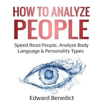Read Online How To Analyze People Speed Read People Analyze Body Language  Personality Types By Edward Benedict