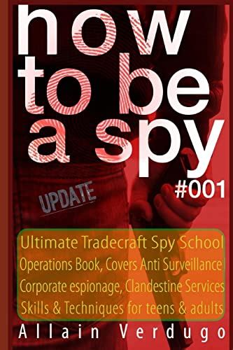 Read Online How To Be A Spy Tactical Espionage Acts Intelligence And Counterintelligence Operational Techniques By Allain Verdugo