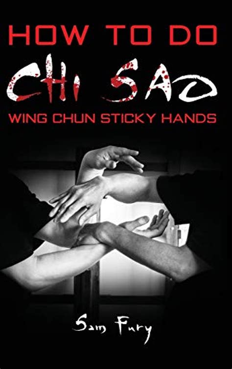 Read How To Do Chi Sao Wing Chun Sticky Hands By Sam Fury
