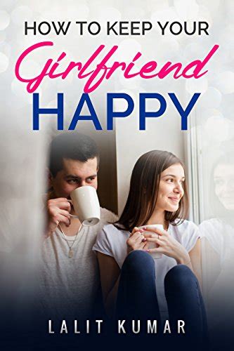Download How To Keep Your Girlfriend Happy  Keep Your Relationship To The Level You Desire By Lalit Kumar Singh