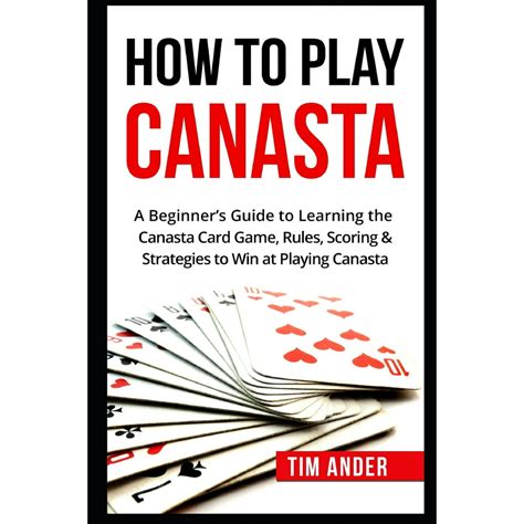 Read How To Play Canasta A Beginners Guide To Learning The Canasta Card Game Rules Scoring  Strategies By Tim Ander