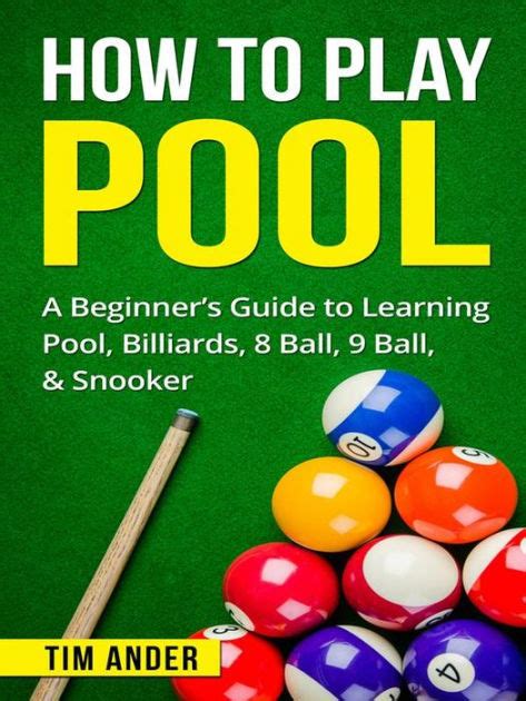 Read Online How To Play Pool A Beginners Guide To Learning Pool Billiards 8 Ball 9 Ball  Snooker By Tim Ander