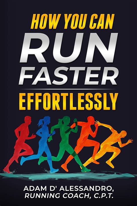 Full Download How You Can Run Faster Effortlessly By Adam D Alessandro