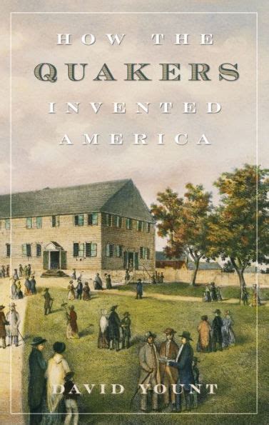 Read Online How The Quakers Invented America By David Yount