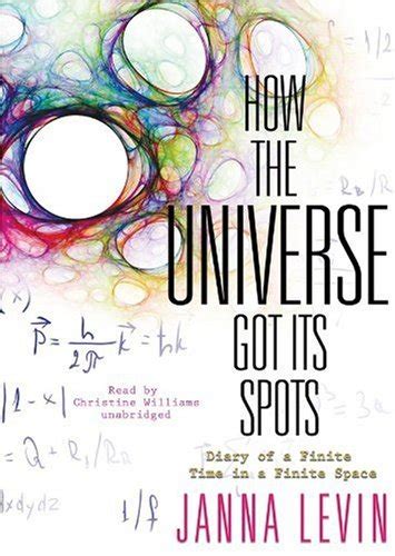 Read Online How The Universe Got Its Spots Diary Of A Finite Time In A Finite Space By Janna Levin