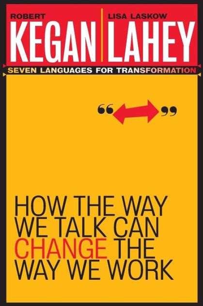 Read Online How The Way We Talk Can Change The Way We Work Seven Languages For Transformation By Robert Kegan