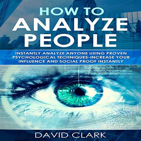 Full Download How To Analyze People Instantly Analyze Anyone Using Proven Psychological Techniquesincrease Your Influence And Social Proof Instantly By David Clark
