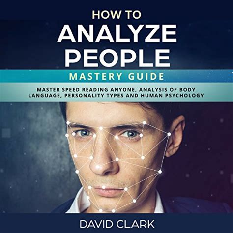 Read How To Analyze People Mastery Guide Ã Master Speed Reading Anyone Analysis Of Body Language Personality Types And Human Psychology By David Clark