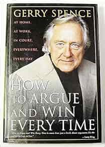 Download How To Argue  Win Every Time At Home At Work In Court Everywhere Everyday By Gerry Spence