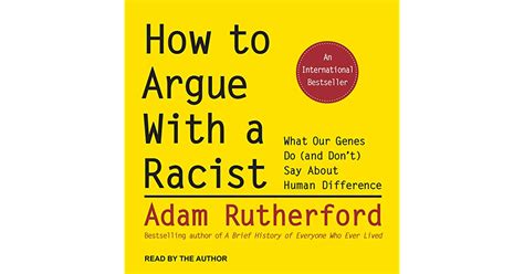 Full Download How To Argue With A Racist What Our Genes Do And Dont Say About Human Difference By Adam Rutherford