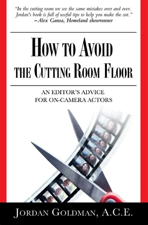 Full Download How To Avoid The Cutting Room Floor An Editors Advice For Oncamera Actors By Ace Jordan Goldman
