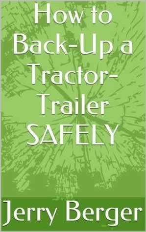 Read How To Backup A Tractortrailer Safely By Jerry Berger