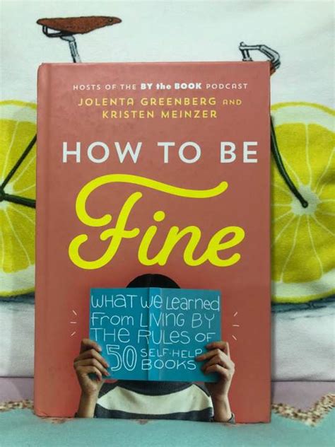 Read How To Be Fine What We Learned From Living By The Rules Of 50 Selfhelp Books By Jolenta Greenberg