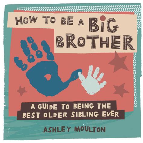 Full Download How To Be A Big Brother A Guide To Being The Best Older Sibling Ever By Ashley Moulton