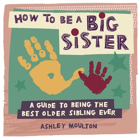 Read Online How To Be A Big Sister A Guide To Being The Best Older Sibling Ever By Ashley Moulton