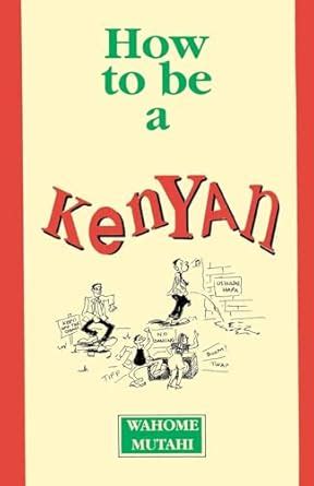 Read Online How To Be A Kenyan By Wahome Mutahi