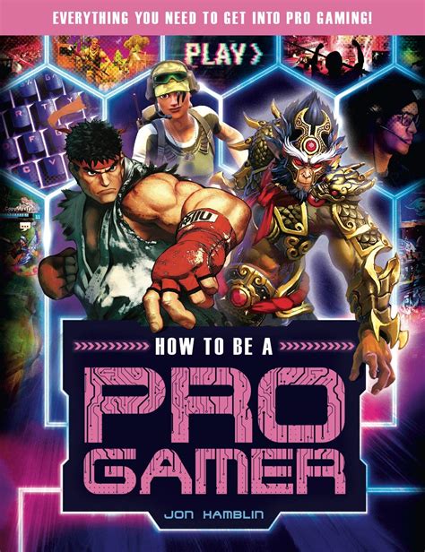 Full Download How To Be A Pro Gamer Everything You Need To Get Into Pro Gaming By Jon Hamblin