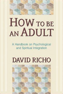 Full Download How To Be An Adult A Handbook On Psychological And Spiritual Integration By David Richo