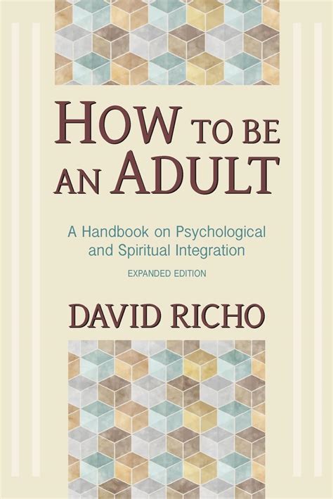 Download How To Be An Adult A Handbook On Psychological And Spiritual Integration By David Richo