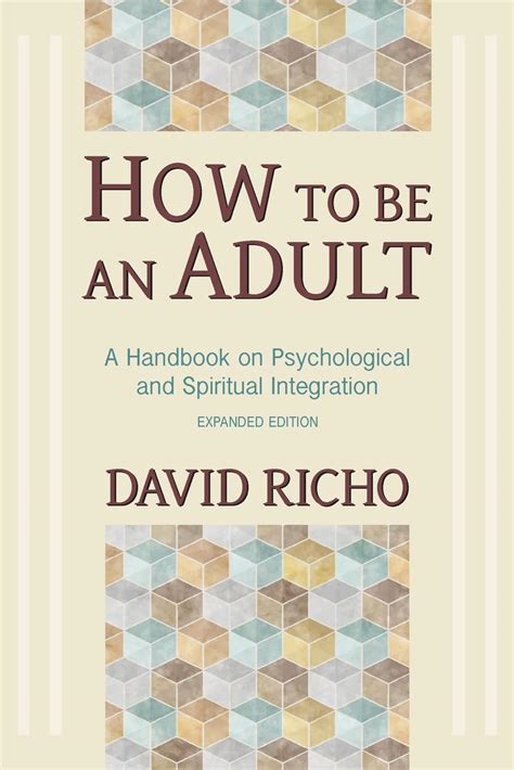 Full Download How To Be An Adult A Handbook On Psychological And Spiritual Integration By David Richo