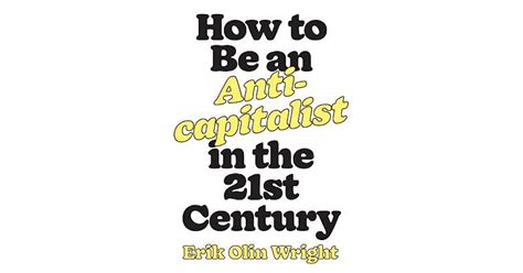 Read Online How To Be An Anticapitalist In The Twentyfirst Century By Erik Olin Wright