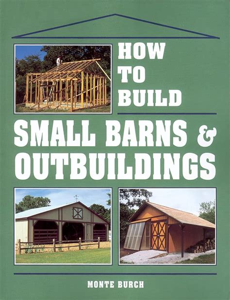Read How To Build Small Barns  Outbuildings By Monte Burch