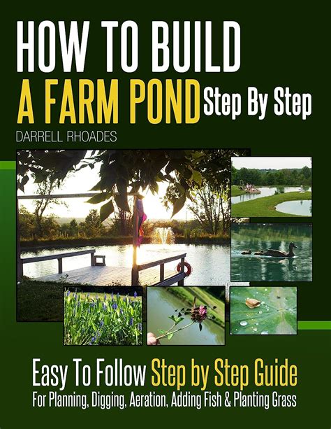 Full Download How To Build A Farm Pond Step By Step  Easy To Follow Step By Step Guide For Planning Digging Aeration Adding Fish  Planting Grass By Darrell Rhoades