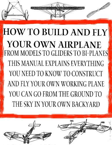 Read Online How To Build And Fly Your Own Airplane  Ultralight Aircraft  Build Your Own Biplane Home Flight Construction Book 5 By Erich Hartfield