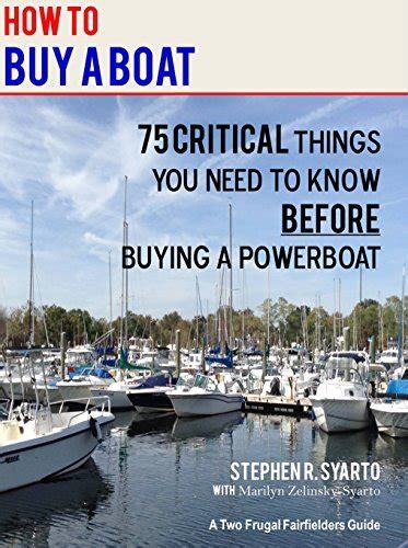 Download How To Buy A Boat 75 Critical Things You Need To Know Before Buying A Powerboat A Two Frugal Fairfielders Guide  Book 2 By Stephen Syarto