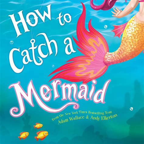 Read Online How To Catch A Mermaid By Adam Wallace
