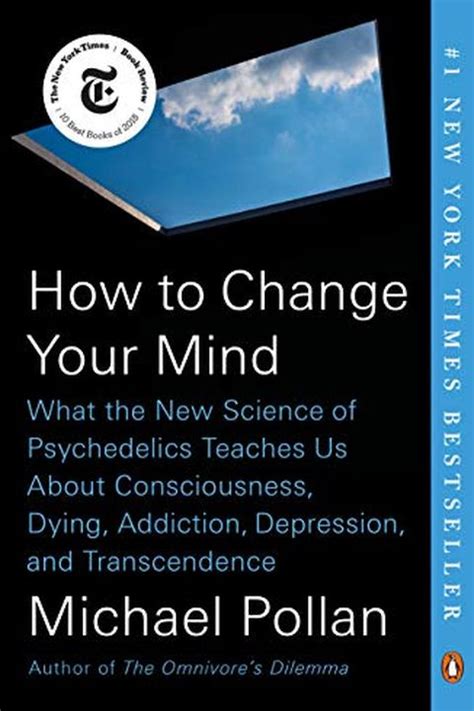 Download How To Change Your Mind What The New Science Of Psychedelics Teaches Us About Consciousness Dying Addiction Depression And Transcendence By Michael Pollan
