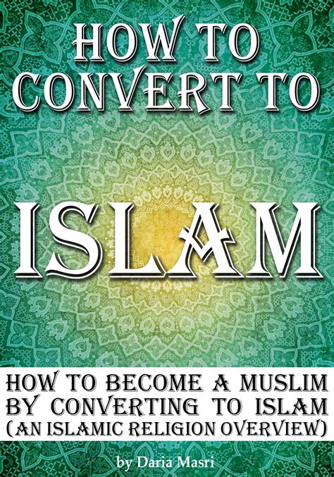 Read Online How To Convert To Islam How To Become A Muslim By Converting To Islam An Islamic Religion Overview By Daria Masri