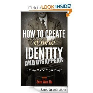Download How To Create A New Identity  Disappear The Right Way By Sum Wan Nu