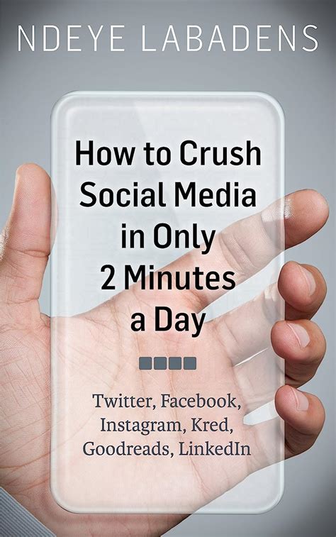 Read How To Crush Social Media In Only 2 Minutes A Day Twitter Facebook Instagram Kred Goodreads Linkedin By Ndeye Labadens