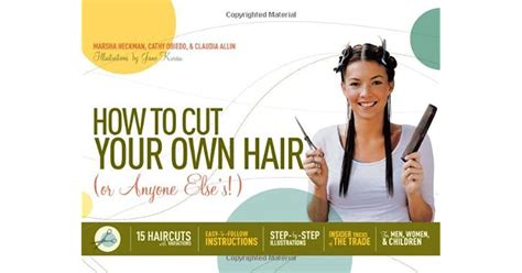 Read How To Cut Your Own Hair Or Anyone Elses 15 Haircuts With Variations By Marsha Heckman