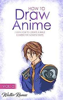 Full Download How To Draw Anime Vol 2 Learn How To Create A Male Anime Character In Simple Steps By Walter Ramos