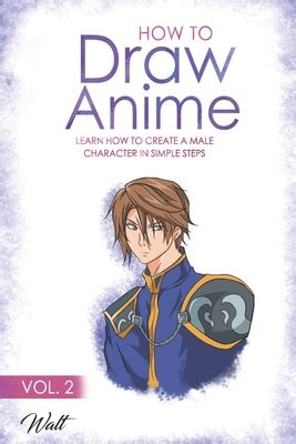 Full Download How To Draw Anime Vol 2 Learn How To Create A Male Anime Character In Simple Steps By Walter Ramos