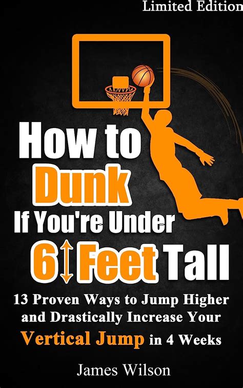 Download How To Dunk If Youre Under 6 Feet Tall 13 Proven Ways To Jump Higher And Drastically Increase Your Vertical Jump In 4 Weeks Vertical Jump Training Program By James Wilson