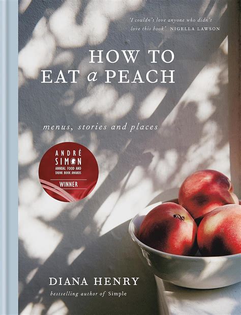 Read Online How To Eat A Peach Menus Stories And Places By Diana Henry