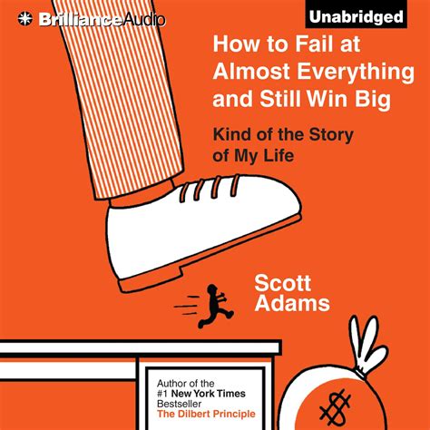 Read Online How To Fail At Almost Everything And Still Win Big Kind Of The Story Of My Life By Scott Adams