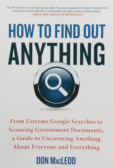 Download How To Find Out Anything From Extreme Google Searches To Scouring Government Documents A Guide To Uncove Ring Anything About Everyone And Everything By Don Macleod