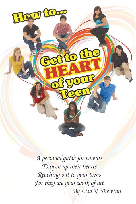 Full Download How To Get To The Heart Of Your Teen A Guide For Parents And Teens By Lisa R Brereton