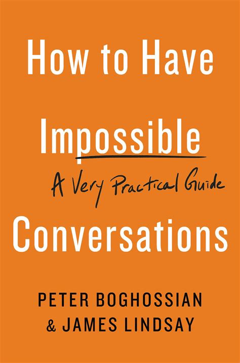 Read How To Have Impossible Conversations A Very Practical Guide By Peter Boghossian